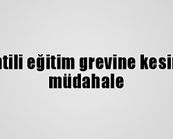 Kesintili eğitim grevine kesintisiz müdahale