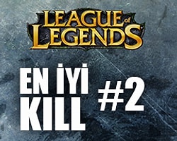 League Of Legends'ta Haftanın En İyi Kill'leri #2