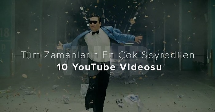 Tüm Zamanların En Çok Seyredilen 10 YouTube Videosu