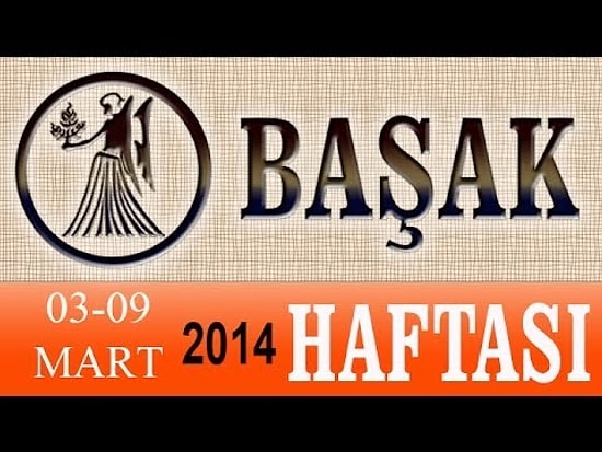 BAŞAK Burcu HAFTALIK Astroloji Yorumu (03-09 Mart 2014) Astrolog DEMET BALTACI