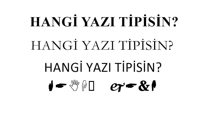 Hangi Yazı Tipi Senin Karakterini Daha İyi Yansıtıyor?