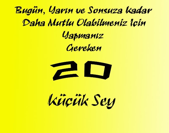 Daha Mutlu Olabilmeniz İçin Yapmanız Gereken 20 Küçük Şey