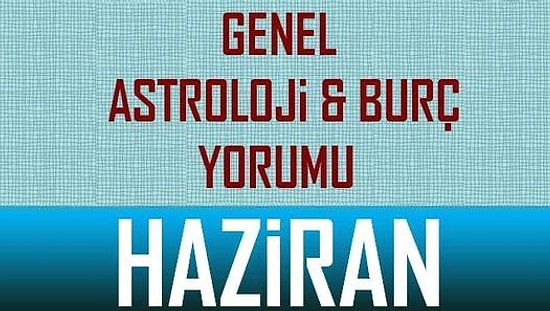 HAZİRAN 2014, AYLIK Genel Burç ve Astroloji Yorumu Videoları