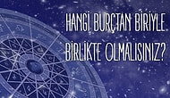 Hangi Burçtan Biriyle Birlikte Olmalısınız?