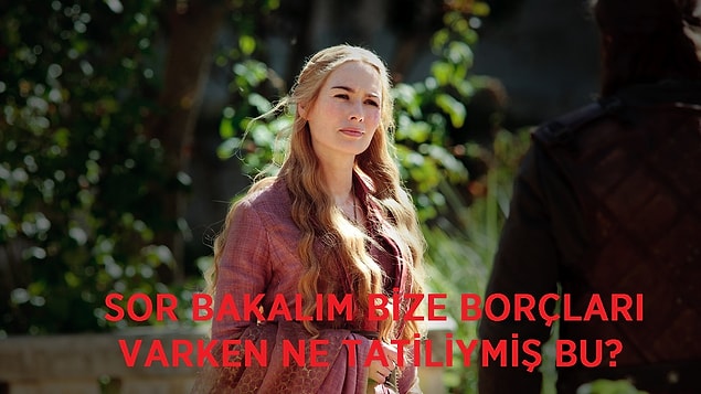 1. Cersei Lannister - Annemizin, sürekli amcayı dolduruşa getiren, eltisi