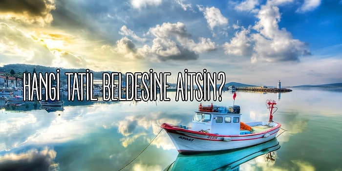 Hangi Tatil Beldesine Aitsin?