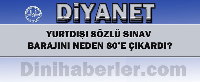 Diyanet Yurtdışı Sözlü Sınav Barajını Neden 80'e Çıkardı?