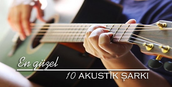 En Sevilen 10 Şarkının Akustik Halleri