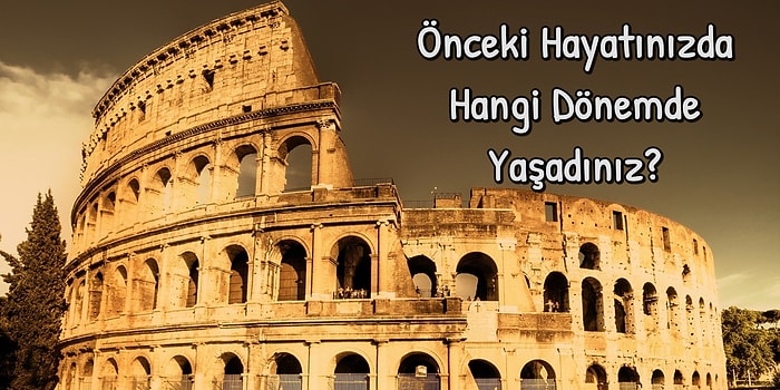 Önceki Hayatınızda Hangi Dönemde Yaşadınız?