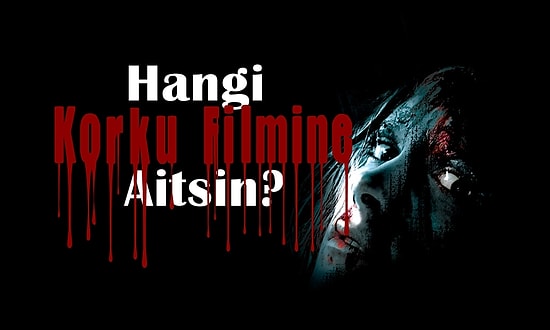 Hangi Korku Filmine Aitsin?