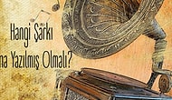 Hangi Efsane Şarkı Sana Yazılmış Olmalı?
