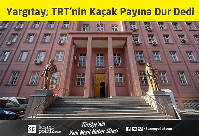 Yargıtay; TRT'nin Kaçak Payına Dur Dedi
