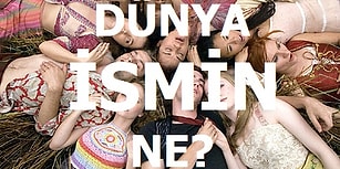 Dünya Vatandaşı Olsaydınız İsminiz Ne Olurdu?