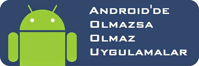 Her Android Cihazda Bulunması Gereken Uygulamalar - Bölüm 1