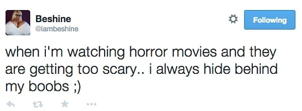 19. "Korku filmi izlediğimde ve film ürkütücü bir hale geldiğinde, her zaman göğüslerimin arkasına saklanıyorum :)"