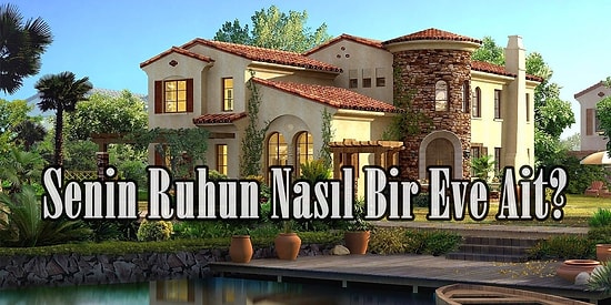 Senin Ruhun Nasıl Bir Eve Ait?