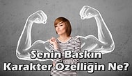 Senin Baskın Karakter Özelliğin Ne?