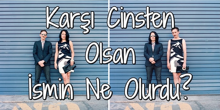 Karşı Cinsten Olsan İsmin Ne Olurdu?