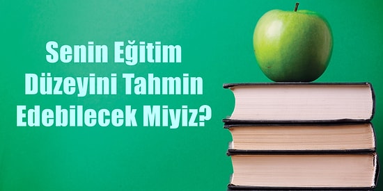 Senin Eğitim Düzeyini Tahmin Edebilecek miyiz?