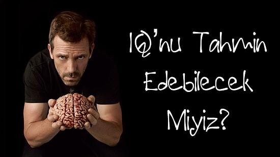 IQ'nu Tahmin Edebilecek miyiz?
