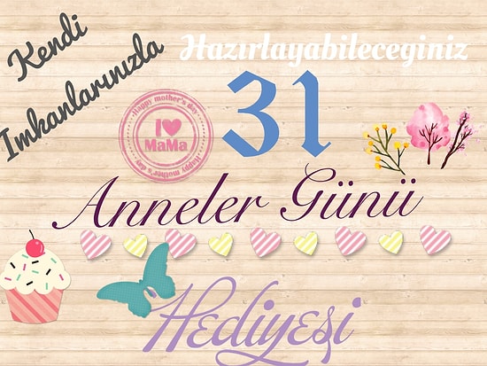 Anneler Günü İçin Hazırlayabileceğiniz 31 Hediye