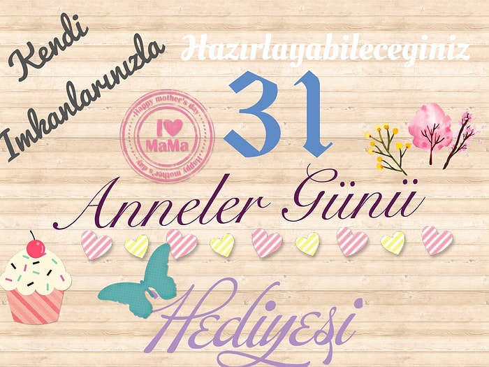 Anneler Günü İçin Hazırlayabileceğiniz 31 Hediye