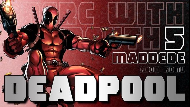 Deadpool Hakkında 5 Bilinmeyen ve Fazlası