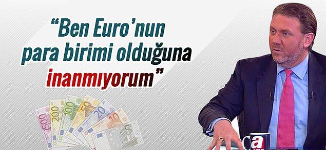 2. ‘Ben Euro'nun Para Birimi Olduğuna İnanmıyorum’
