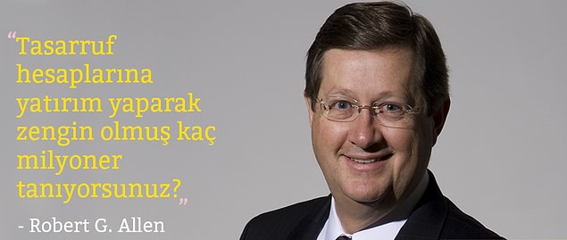 1. "Tasarruf hesaplarına yatırım yaparak zengin olmuş kaç milyoner tanıyorsunuz? Söyleyeceklerim bu kadar."