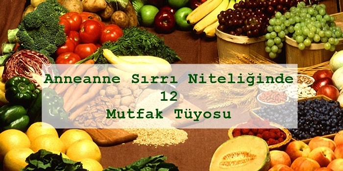 Anneanne Sırrı Niteliğinde 12 Mutfak Tüyosu