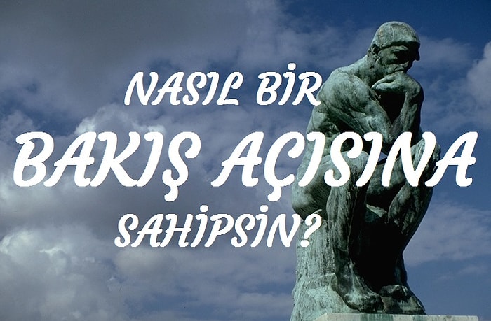 Nasıl Bir Bakış Açısına Sahipsin?