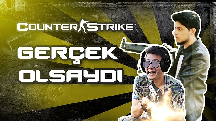 Counter Strike Gerçek Hayatta Olsaydı!