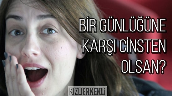 Bir Günlüğüne Karşı Cinsten Olsan?
