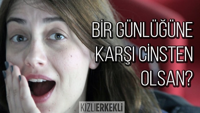 Bir Günlüğüne Karşı Cinsten Olsan?