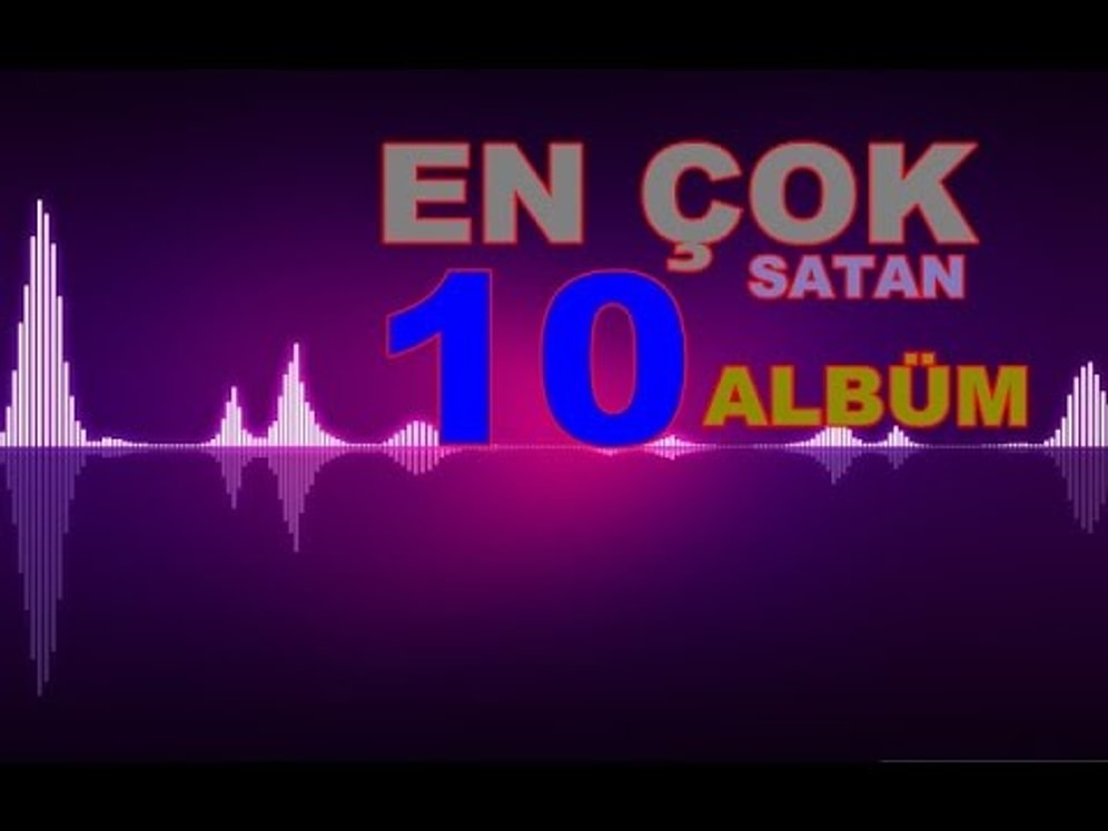 En Çok Satan 10 Albüm