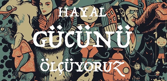 Hayal Gücüne Yüz Üzerinden Not Veriyoruz