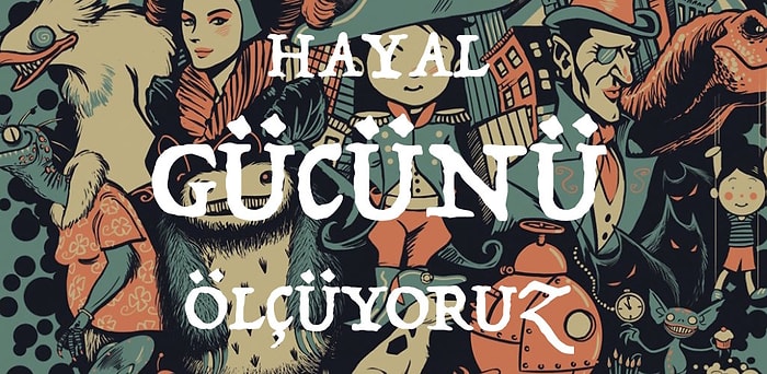 Hayal Gücüne Yüz Üzerinden Not Veriyoruz