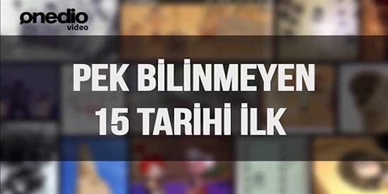 Pek Bilinmeyen 15 Tarihi İlk