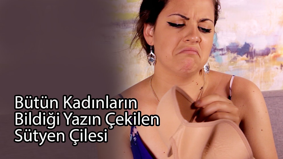 Bütün Kadınların Bildiği Yazın Çekilen Sütyen Çilesi