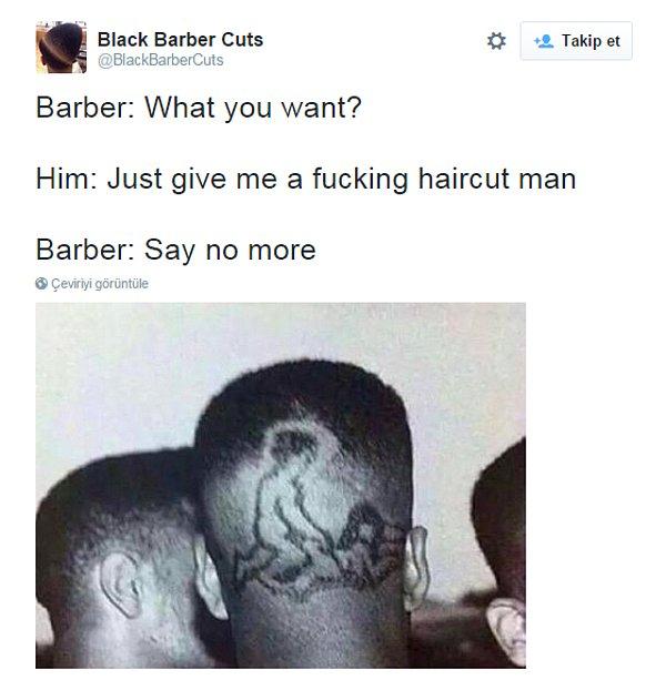 3. Berber: Nası yapalım? Adam: Şu s.ktiğimin saçını kes yeter. Berber: Tek kelime daha etme.