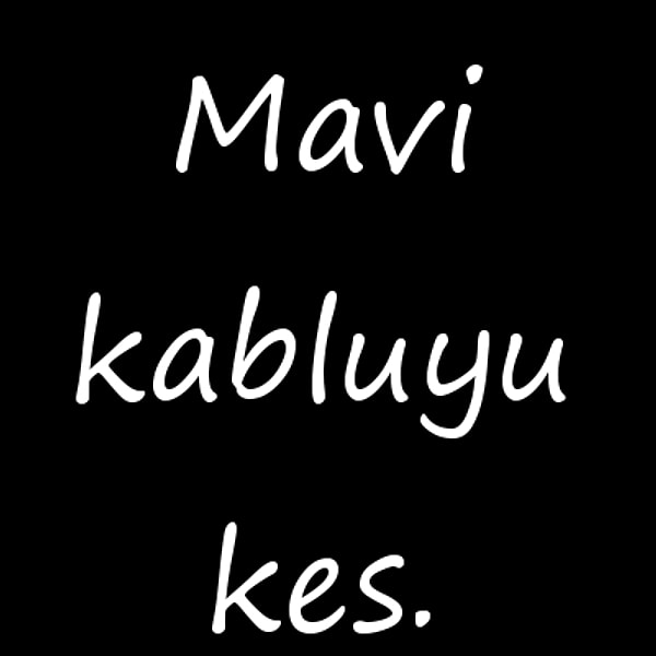 Mavi kabloyu kes!