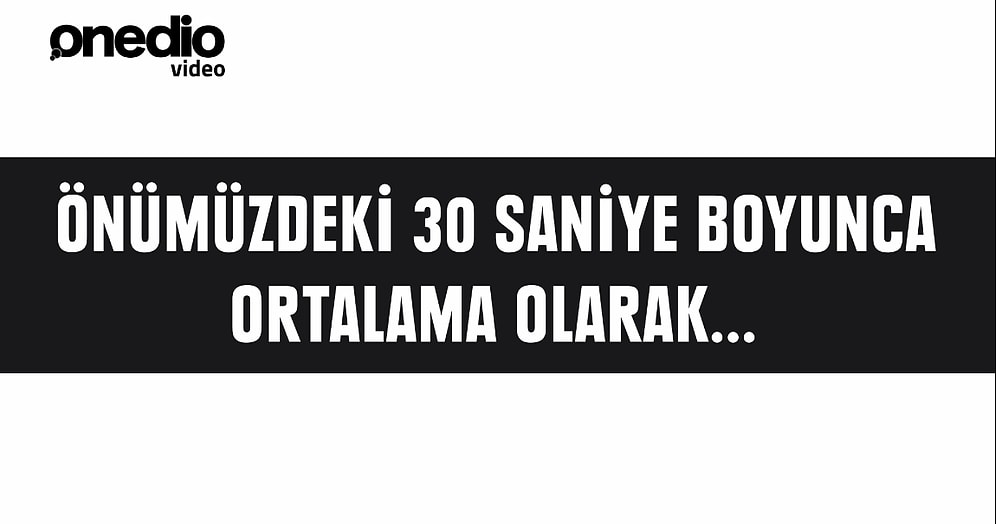 Önümüzdeki 30 Saniye Boyunca Vücudunuzda Neler Olacak?