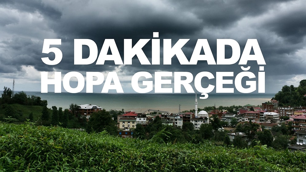 5 Dakikada Hopa Gerçeği!