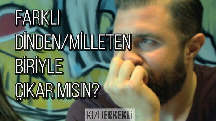 Farklı Dinden, Milletten ya da Irktan Biriyle Çıkar mısın? | Kızlı Erkekli