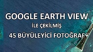 Google'ın Üstün Teknolojisi Earth View ile Çekilmiş 45 Büyüleyici Fotoğraf