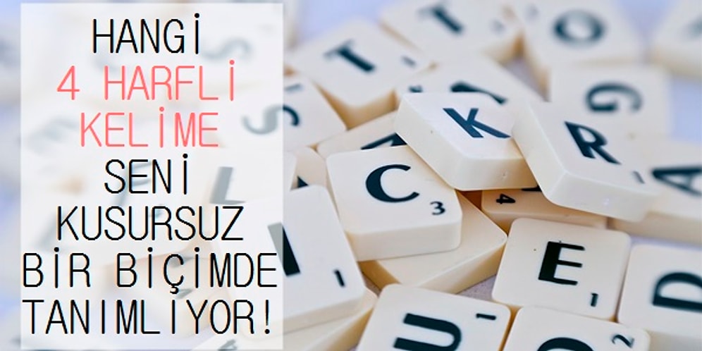 Hangi 4 Harfli Kelime Seni Kusursuz Bir Biçimde Tanımlıyor?