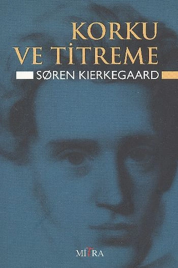 "Korku ve Titreme", (1843) Soren Aabye Kierkegaard