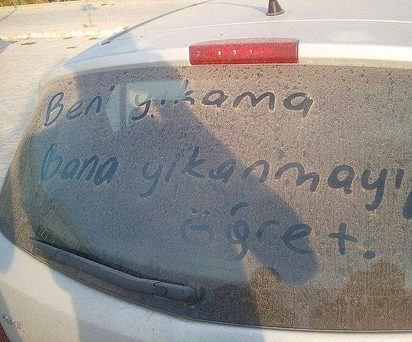 6. Bir arabanın tozlanmış camına ''Beni Yıka'' yazdın mı?