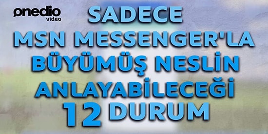 Sadece Msn Messenger'la Büyümüş Neslin Anlayabileceği 12 Durum
