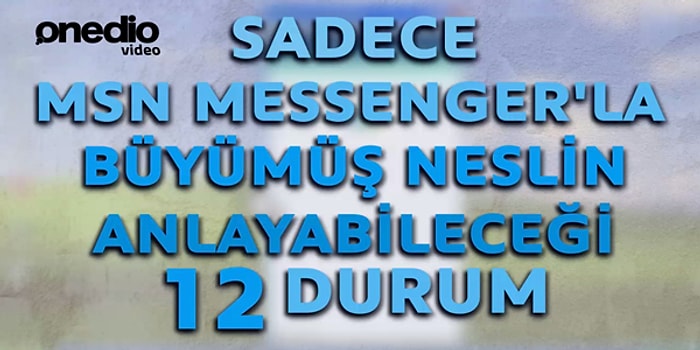 Sadece Msn Messenger'la Büyümüş Neslin Anlayabileceği 12 Durum